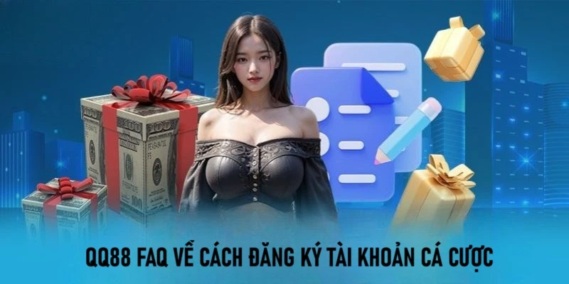 QQ88 FAQ về việc thiết lập tài khoản cược tại hệ thống