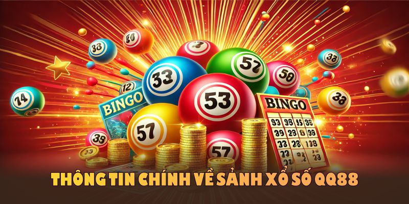 Thông tin chính về sảnh xổ số QQ88 được tổng hợp ngay sau đây