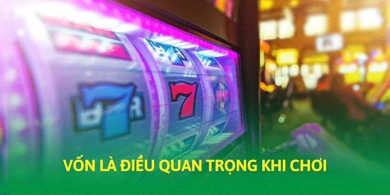 Vốn là điều quan trọng khi chơi