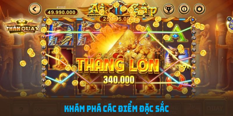 Khám phá các điểm đặc sắc của nổ hũ thần tài