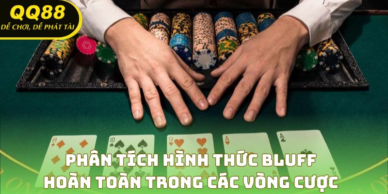 Phân tích hình thức bluff hoàn toàn trong các vòng cược